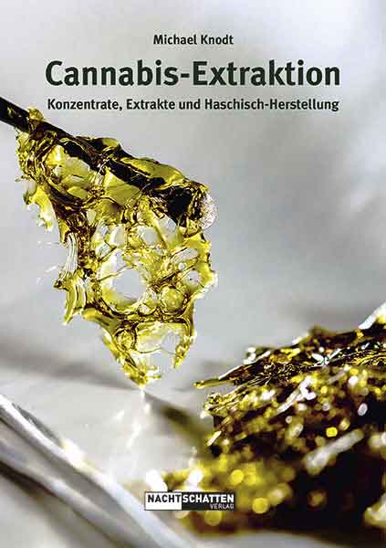 Cannabis Extraktion - Konzentrate, Extrakte und Haschisch-Herstellung von Michael Knodt